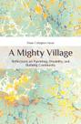 Livro Publicado de Forma Independente A Mighty Village: Reflexões sobre a Parentalidade, a Deficiência e a Construção de Comunidade Livro Publicado de Forma Independente A Mighty Village: Reflexões sobre a Parentalidade, a Deficiência e a Construção de Comunidade