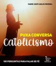 Livro - Puxa conversa catolicismo