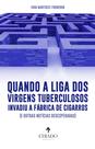 Livro - Quando a liga dos virgens tuberculosos invadiu a fábrica de cigarros (e outras notícias desesperadas) Livro - Quando a liga dos virgens tuberculosos invadiu a fábrica de cigarros (e outras notícias desesperadas)