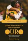 Livro Quando as Oportunidades se Transformam em Ouro Livro Quando as Oportunidades se Transformam em Ouro