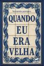 Livro - Quando eu era velha