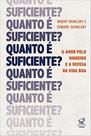 Livro - Quanto é suficiente? O amor pelo dinheiro e a defesa da vida boa Livro - Quanto é suficiente? O amor pelo dinheiro e a defesa da vida boa