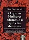Livro - Que as Mulheres Adoram e o que Elas Detestam, O