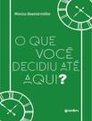Livro - Que Voce Decidiu Ate Aqui, O