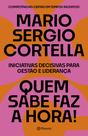 Livro Quem Sabe Faz a Hora! Mario Sergio Cortella Livro Quem Sabe Faz a Hora! Mario Sergio Cortella