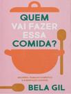 Livro - Quem Vai Fazer Essa Comida - ELEFANTE