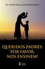 Livro - Queridos Padres: Por Favor, Nos Ensinem!