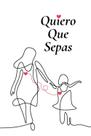 Livro Quiero Que Sepas (edição em espanhol)