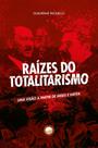 Livro - Raízes do Totalitarismo. Uma Visão a Partir de Mises e Hayek