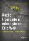 Livro - Razão, liberdade e educação em Eric Weil - Reflexões sobre a violência humana Livro - Razão, liberdade e educação em Eric Weil - Reflexões sobre a violência humana
