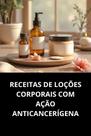 Livro Receitas De Loções Corporais Com Ação Anticancerígena