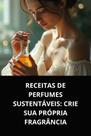 Livro receitas de perfumes sustentáveis crie sua própria fragrância Livro receitas de perfumes sustentáveis crie sua própria fragrância