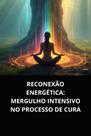 Livro reconexão energética mergulho intensivo no processo de cura