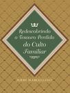 Livro - Redescobrindo o Tesouro Perdido do Culto Familiar