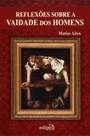 Livro - Reflexões sobre a vaidade dos homens Livro - Reflexões sobre a vaidade dos homens