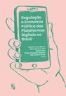 Livro - Regulação e economia política das plataformas digitais no Brasil