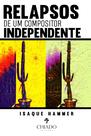 Livro - RELAPSOS DE UM COMPOSITOR INDEPENDENTE Livro - RELAPSOS DE UM COMPOSITOR INDEPENDENTE
