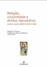 Livro - Religião, corporeidade e direitos reprodutivos Livro - Religião, corporeidade e direitos reprodutivos