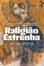 Livro - Religião estranha: Como os primeiros cristãos eram esquisitos, perigosos e cativantes
