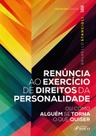 Livro - Renúncia ao Exercício de Direitos da Personalidade - 3ª ED - 2023 Livro - Renúncia ao Exercício de Direitos da Personalidade - 3ª ED - 2023