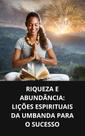 Livro Riqueza e Abundância Lições Espirituais da Umbanda para o Sucesso