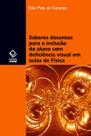 Livro - Saberes docentes para a inclusão do aluno com deficiência visual em aulas de física Livro - Saberes docentes para a inclusão do aluno com deficiência visual em aulas de física