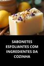 Livro Sabonetes Esfoliantes Com Ingredientes Da Cozinha