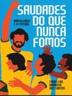 Livro - Saudades Do Que Nunca Fomos