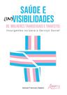Livro - Saúde e (In)Visibilidades de Mulheres Transexuais e Travestis: Livro - Saúde e (In)Visibilidades de Mulheres Transexuais e Travestis:
