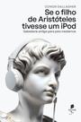 Livro - Se o filho de Aristóteles tivesse um iPod: sabedoria antiga para pais modernos