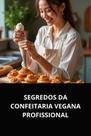 Livro segredos da confeitaria vegana profissional Livro segredos da confeitaria vegana profissional
