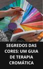 Livro Segredos das Cores Um Guia de Terapia Cromática