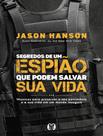 Livro - Segredos De Um Espiao Que Podem Salvar Sua Vida - Tecnicas Para Preservar O Seu Patrimonio E A Sua Vida Em Um Mundo Inseguro.