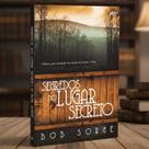 Livro Segredos do Lugar Secreto Chaves para reacender seu desejo de buscar a Deus I Bob Sorge Livro Segredos do Lugar Secreto Chaves para reacender seu desejo de buscar a Deus I Bob Sorge