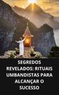 Livro Segredos Revelados Rituais Umbandistas para Alcançar o Sucesso