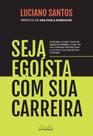 Livro - Seja egoísta com sua carreira Livro - Seja egoísta com sua carreira