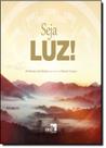Livro Seja LUZ! - Alê Barello e Iara Bichara - Mensagens de Inspiração e Fotografia