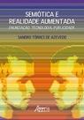 Livro - Semiótica e realidade aumentada: enunciação, tecnologia, publicidade
