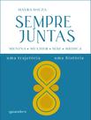 Livro - Sempre Juntas - Menina, Mulher, Mae, Medica - Uma Trajetoria, Uma Historia
