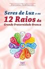 Livro - Seres de luz e os 12 raios da grande fraternidade branca