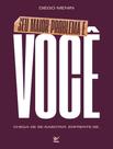 Livro - Seu Maior Problema E Voce - Chega De Se Sabotar. Enfrente-Se.