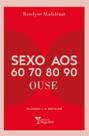 Livro - SEXO AOS 60, 70, 80, 90: OUSE Livro - SEXO AOS 60, 70, 80, 90: OUSE