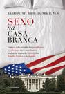 Livro - Sexo na Casa Branca - Como a vida privada dos presidentes e poderosos norte-americanos mudou os rumos da história dos Estados Unidos e do mundo