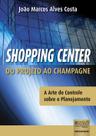 Livro - Shopping Center - Do Projeto ao Champagne