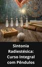 Livro Sintonia Radiestésica Curso Integral com Pêndulos