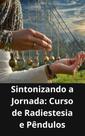 Livro Sintonizando a Jornada Curso de Radiestesia e Pêndulos