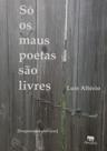 Livro - Só os Maus Poetas São Livres - Luís Altério Livro - Só os Maus Poetas São Livres - Luís Altério