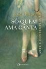 Livro - Só quem ama canta