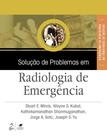 Livro - Solução de Problemas em Radiologia de Emergência Livro - Solução de Problemas em Radiologia de Emergência