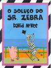 Livro - Soluco Do Sr. Zebra, O